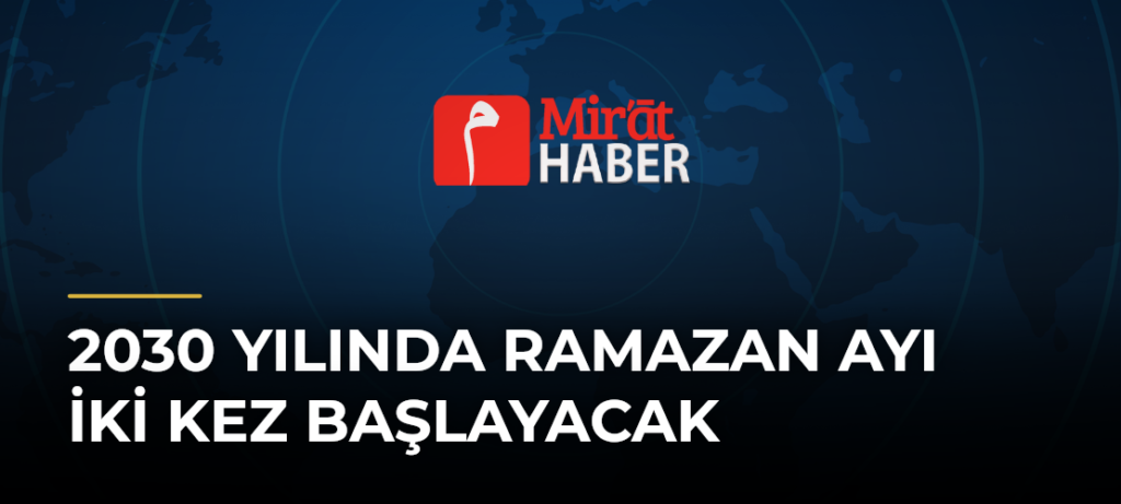 2030 Yılında Ramazan Ayı İki Kez Başlayacak