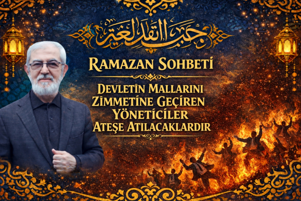 RAMAZAN SOHBETİ “Devletin Mallarını Zimmetine Geçiren…”