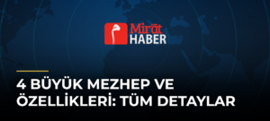 4 Büyük Mezhep ve Özellikleri: Tüm Detaylar