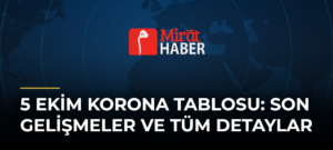 5 Ekim Korona Tablosu: Son Gelişmeler ve Tüm Detaylar