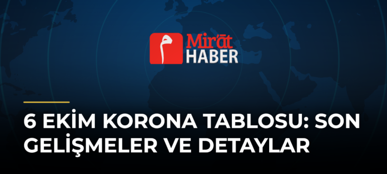 6 Ekim Korona Tablosu: Son Gelişmeler ve Detaylar