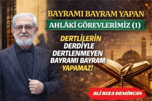 BAYRAMI BAYRAM YAPAN AHLÂKÎ GÖREVERİMİZ (I)