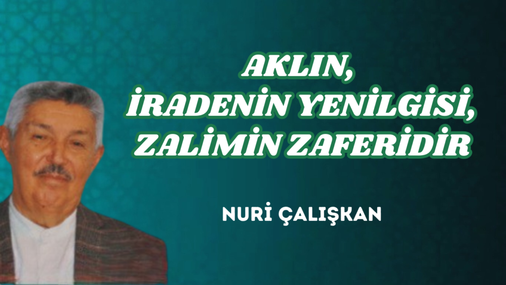 AKLIN, İRADENİN YENİLGİSİ, ZALİMİN ZAFERİDİR