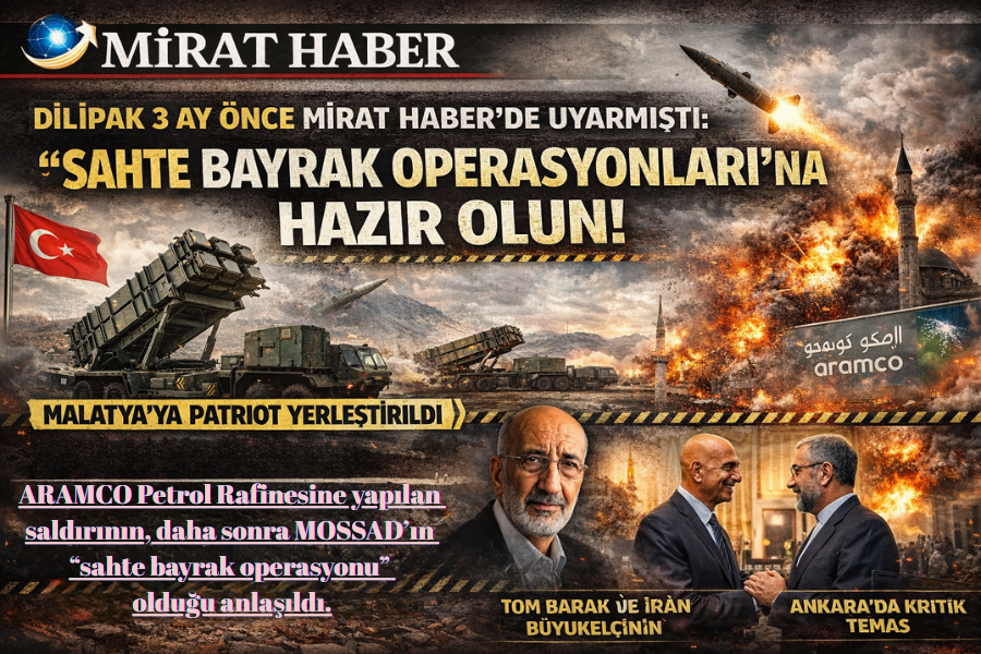DİLİPAK 3 AY ÖNCE MİRAT HABER’DE UYARMIŞTI: “SAHTE BAYRAK OPERASYONLARI”NA HAZIR OLUN!