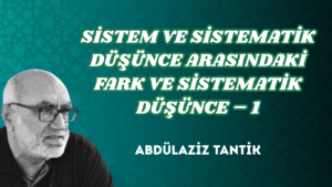 SİSTEM VE SİSTEMATİK DÜŞÜNCE ARASINDAKİ FARK VE SİSTEMATİK DÜŞÜNCE – 1