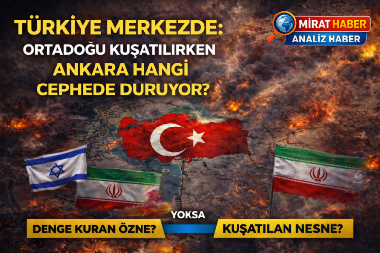 Türkiye Merkezde:  Ortadoğu Kuşatılırken Ankara Hangi Cephede Duruyor?