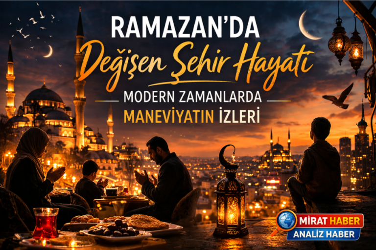 Ramazan’da Değişen Şehir Hayatı: Modern Zamanlarda Maneviyatın İzleri