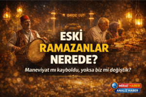 ESKİ RAMAZANLAR NEREDE?