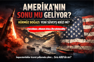ABD’nin Sonu mu Geliyor?  Hürmüz Boğazı, Amerika’nın Sonu Olabilir mi?
