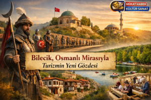 Bilecik, Osmanlı Mirasıyla Turizmin Yeni Gözdesi