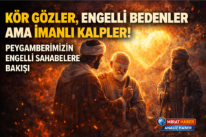 Görmeyen Gözler, Duyan Kalpler: Peygamberimizin Engelli Sahabelere Bakışı