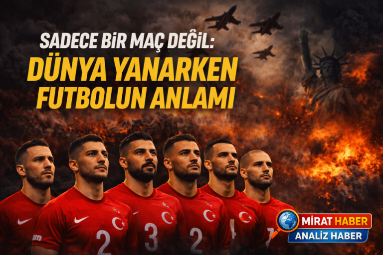 Sadece Bir Maç Değil: Dünya Yanarken Futbolun Anlamı