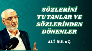 SÖZLERİNİ TUTANLAR VE SÖZLERİNDEN DÖNENLER