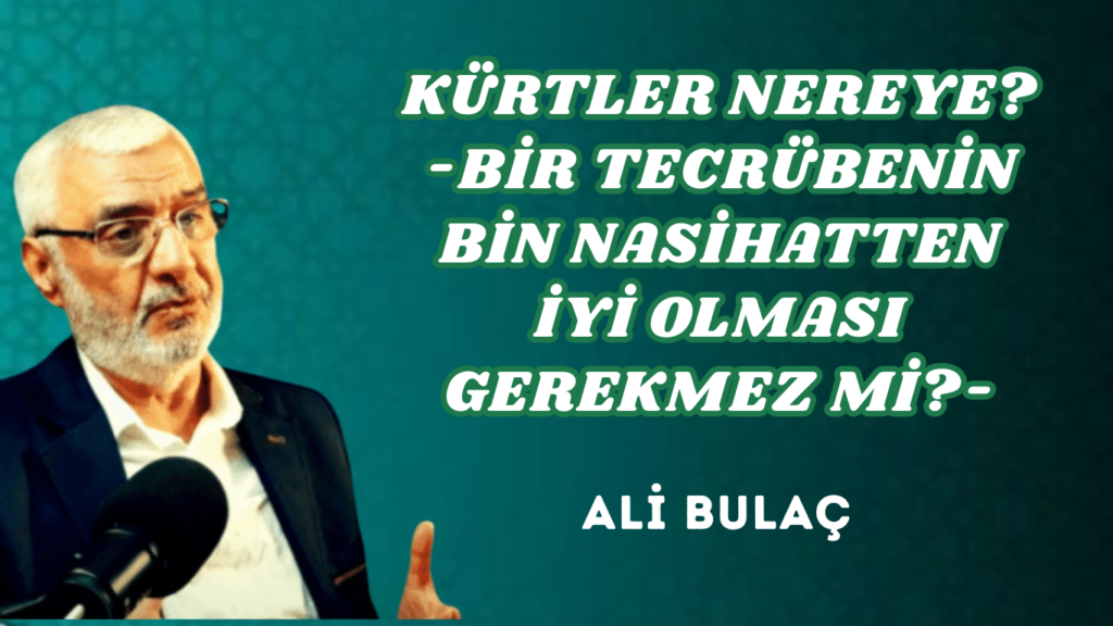KÜRTLER NEREYE? -BİR TECRÜBENİN BİN NASİHATTEN İYİ OLMASI GEREKMEZ Mİ?-
