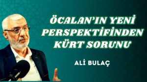 ÖCALAN’IN YENİ PERSPEKTİFİNDEN KÜRT SORUNU