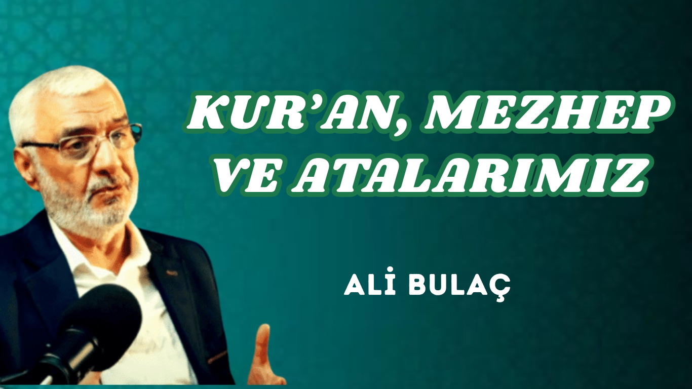 KUR’AN, MEZHEP VE ATALARIMIZ