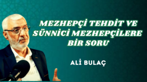 MEZHEPÇİ TEHDİT VE SÜNNİCİ MEZHEPÇİLERE BİR SORU