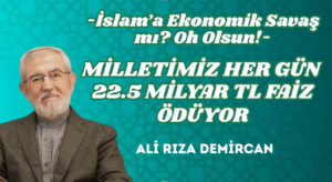 MİLLETİMİZ HER GÜN 22.5 MİLYAR TL FAİZ ÖDÜYOR