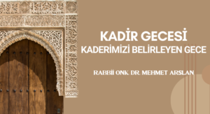 KADİR GECESİ: KADERİMİZİ BELİRLEYEN GECE