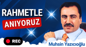 Şehit Muhsin Yazıcıoğlu Rahmetle Anıyoruz