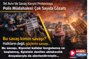 Tel Aviv’de Savaş Karşıtı Protestoya Polis Müdahalesi: Çok Sayıda Gözaltı