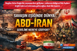 SAVAŞIN EŞİĞİNDE DÜNYA: ABD–İRAN GERİLİMİ NEREYE GİDİYOR?