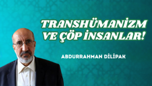 TRANSHÜMANİZM VE ÇÖP İNSANLAR!