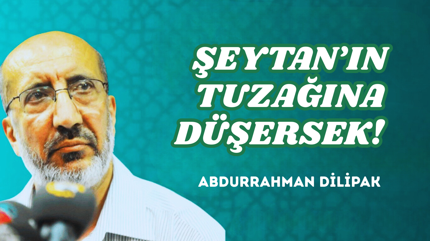 ŞEYTAN’IN TUZAĞINA DÜŞERSEK!