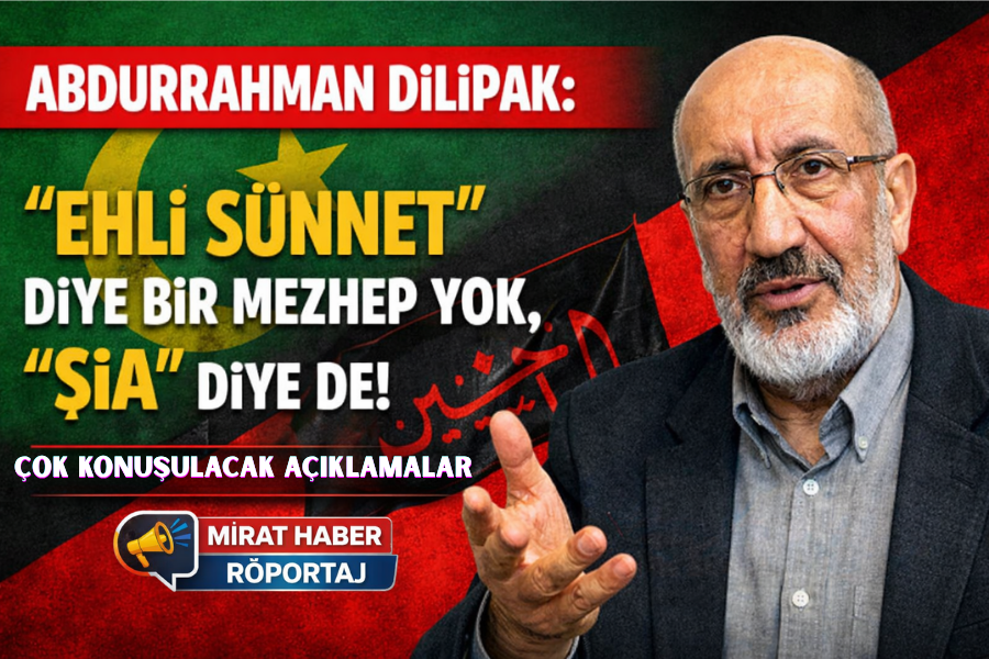 DİLİPAK: “EHLİ SÜNNET” DİYE BİR MEZHEP YOK, “ŞİA” DİYE DE!