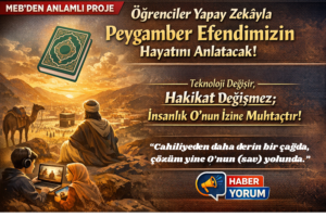 MEB’den Anlamlı Proje: Öğrenciler Yapay Zekayla Peygamber Efendimizin Hayatını Anlatacak