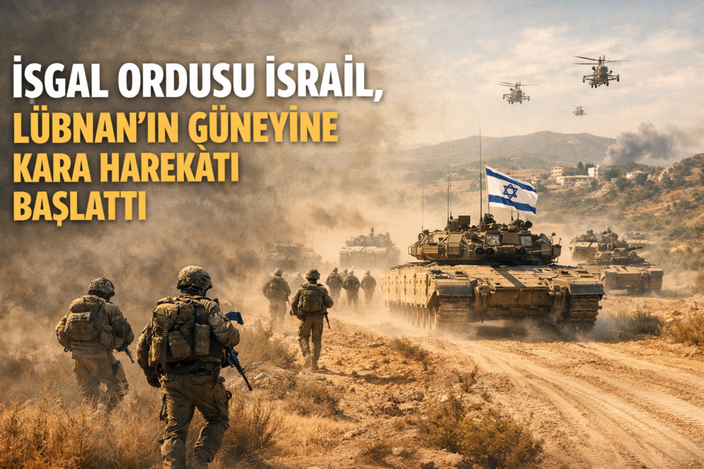 İŞGAL ORDUSU İSRAİL, LÜBNAN’IN GÜNEYİNE KARA HAREKÂTI BAŞLATTI