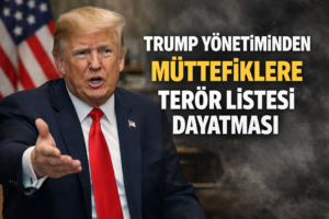 TRUMP YÖNETİMİNDEN MÜTTEFİKLERE TERÖR LİSTESİ DAYATMASI