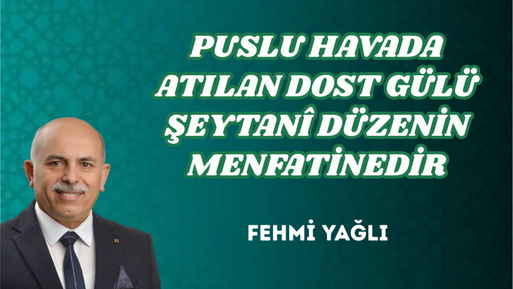 PUSLU HAVADA ATILAN DOST GÜLÜ ŞEYTANÎ DÜZENİN MENFATİNEDİR