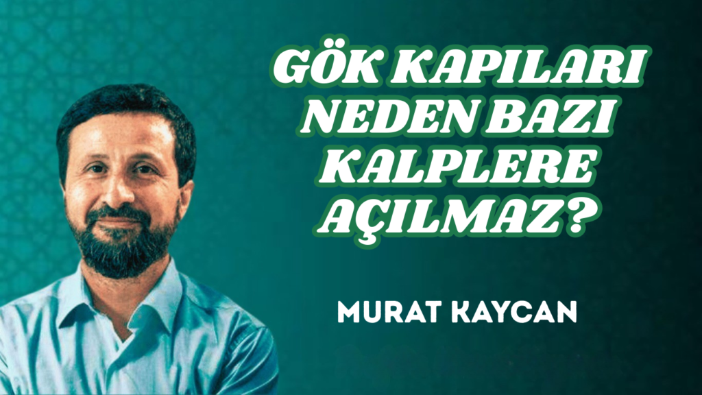 GÖK KAPILARI NEDEN BAZI KALPLERE AÇILMAZ?