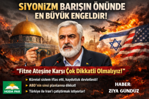 HÜDA PAR Genel Başkanı Yapıcıoğlu: Siyonizm Barışın Önünde En Büyük Engeldir!