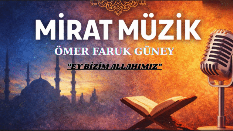 İLAHİ “Ey Bizim Allah’ımız”