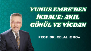 YUNUS EMRE’DEN İKBAL’E: AKIL, GÖNÜL VE VİCDAN