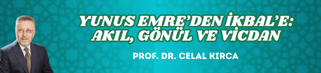 YUNUS EMRE’DEN İKBAL’E: AKIL, GÖNÜL VE VİCDAN