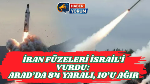 İRAN FÜZELERİ İSRAİL’İ VURDU: ARAD’DA 84 YARALI, 10’U AĞIR