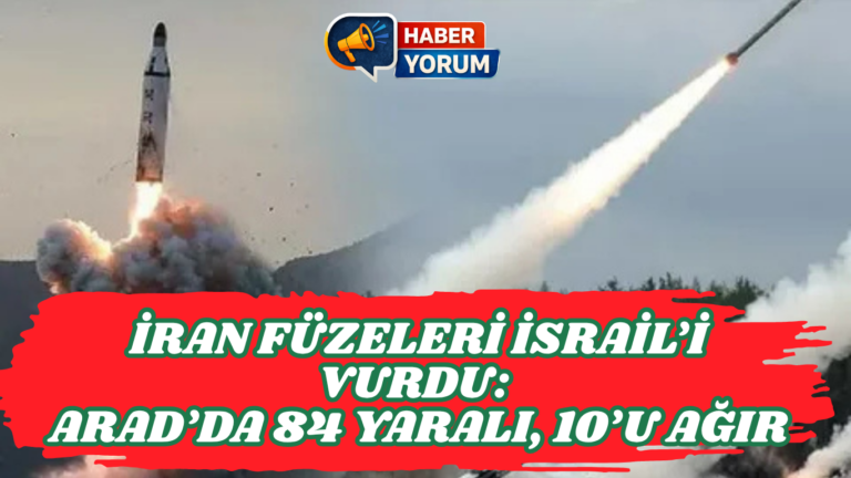 İRAN FÜZELERİ İSRAİL’İ VURDU: ARAD’DA 84 YARALI, 10’U AĞIR