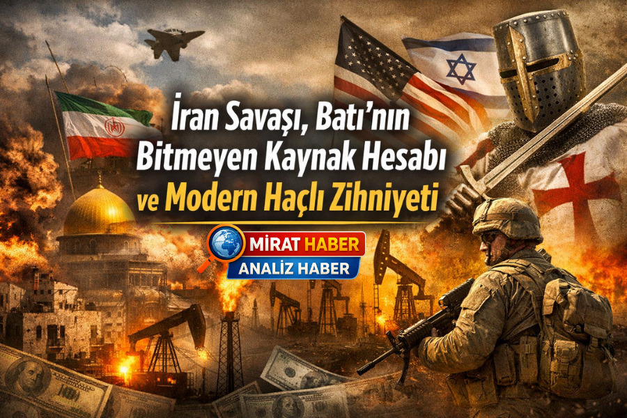 İran Savaşı, Batı’nın Bitmeyen Kaynak Hesabı ve Modern Haçlı Zihniyeti
