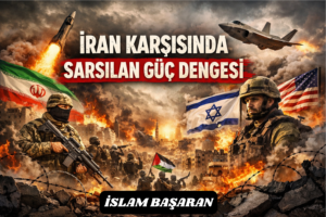 İRAN KARŞISINDA SARSILAN GÜÇ DENGESİ