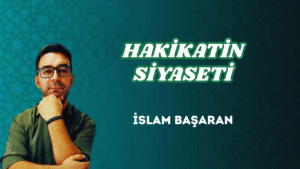 HAKİKATİN SİYASETİ