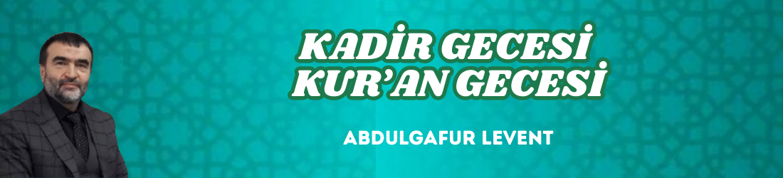KADİR GECESİ KUR’AN GECESİ