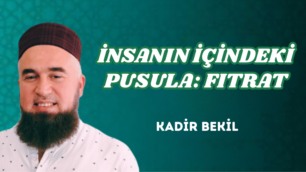 İNSANIN İÇİNDEKİ PUSULA: FITRAT