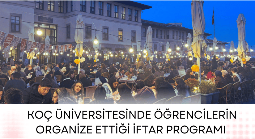 Koç Üniversitesi’nde Binlerce Öğrenci İftarda Buluştu