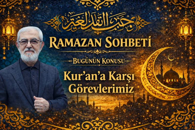 RAMAZAN SOHBETİ “Kur’an’a Karşı Görevlerimiz”