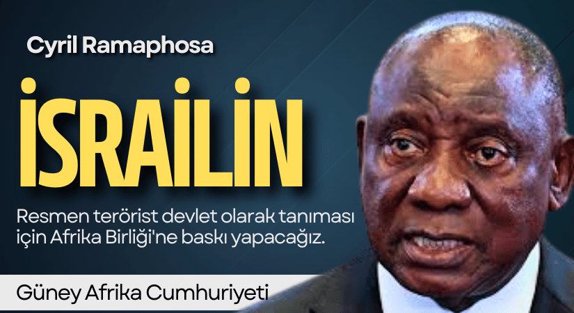 Güney Afrika Cumhurbaşkanı: İsrail Terörist Devlet