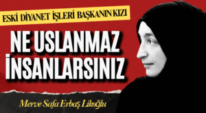 Merve Safa Erbaş Likoğlu’ndan Eleştirilere Sert Tepki