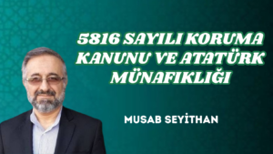 5816 SAYILI KORUMA KANUNU VE ATATÜRK MÜNAFIKLIĞI